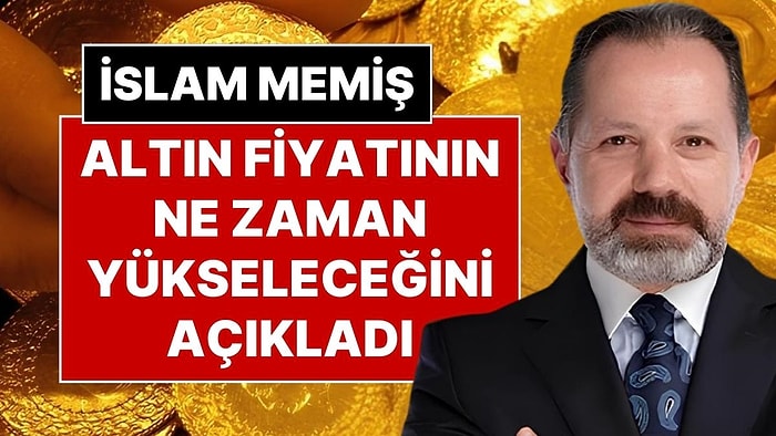 Altın Fiyatında 2026 Tahmini: Finans Analisti İslam Memiş Altın Fiyatlarının Rekor Kıracağı Tarihi Açıkladı