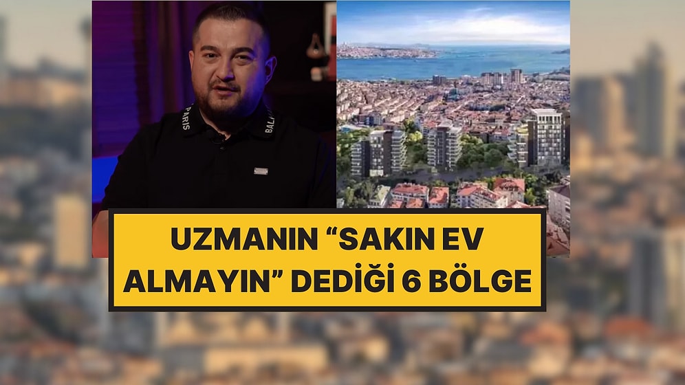 Bir Gayrimenkul Danışmanı, Asla Ev Alınmaması Gereken 6 Yeri Açıkladı!