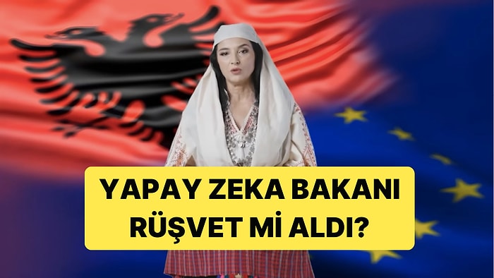 Arnavutluk'un Yapay Zeka Bakanı Rüşvet Aldığı İçin Görevden Uzaklaştırıldı İddiası Ortalığı Karıştırdı