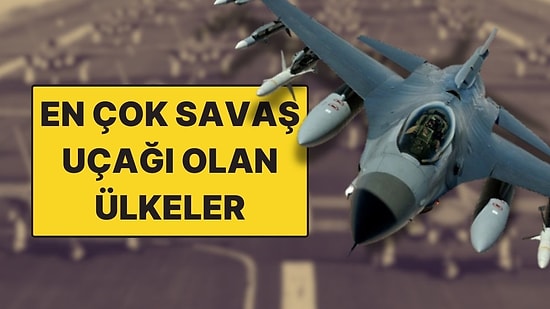 Dünyada En Çok Savaş Uçağı Olan Ülkeler: Türkiye Kaçıncı Sırada?