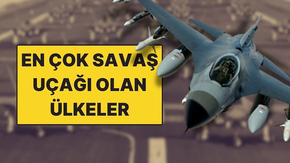 Dünyada En Çok Savaş Uçağı Olan Ülkeler: Türkiye Kaçıncı Sırada?