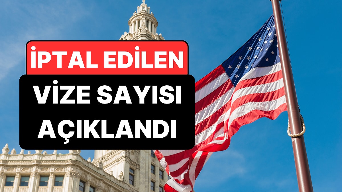 Sorun Sizde Değil: ABD'nin 2025 Yılında İptal Ettiği Vize Sayısı Açıklandı