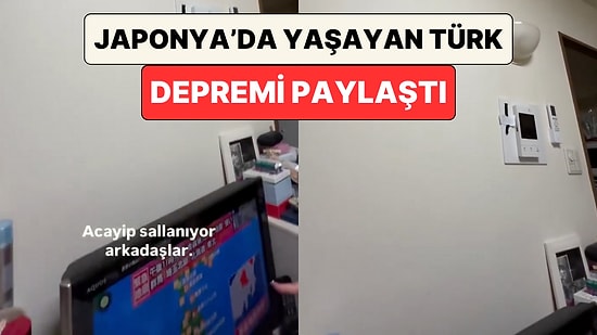 Japonya'da Yaşayan Bir Türk 7.6 Büyüklüğündeki Depremin Meydana Geldiği Anları Paylaştı