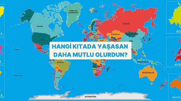 Hangi Kıtada Yaşasan Mutlu Olurdun?