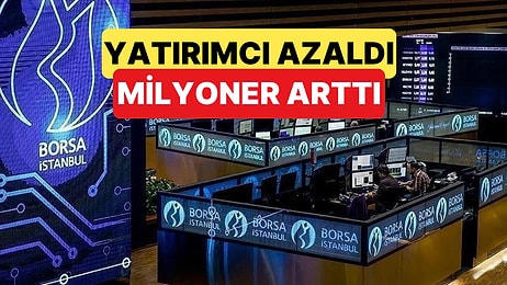 Borsa İstanbul'da Yatırımcı Sayısı Azalırken Milyoner Yatırımcı Sayısı Artış Gösterdi