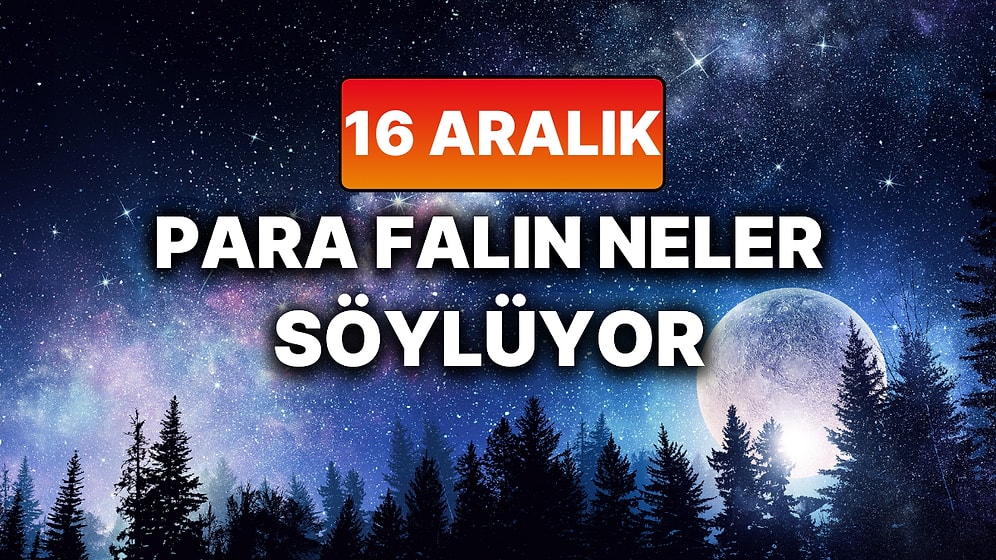 Günlük Para Burç Yorumuna Göre 16 Aralık Salı Günün Nasıl Geçecek?