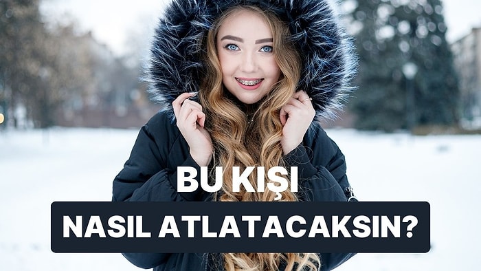 Favori Yemeğini Seç, Bu Kışı Nasıl Atlatacağını Söyleyelim!