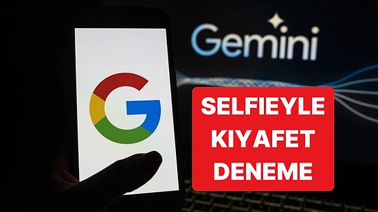 Google Gemini ile Selfie Çekip Gördüğünüz Kıyafetleri Yapay Zekayla Deneyebileceksiniz