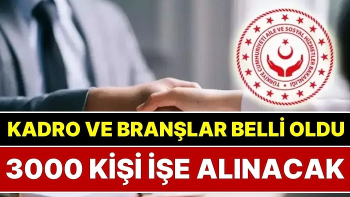 Kadro ve Branşlar Belli Oldu: Aile ve Sosyal Hizmetler Bakanlığı'na 3 Bin Sözleşmeli Personel Alınacak