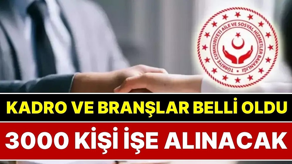 Kadro ve Branşlar Belli Oldu: Aile ve Sosyal Hizmetler Bakanlığı'na 3 Bin Sözleşmeli Personel Alınacak