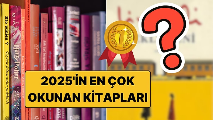 Yoksa Siz Hala Okumadınız mı? 2025'te En Çok Okunan Kitaplar Belli Oldu!