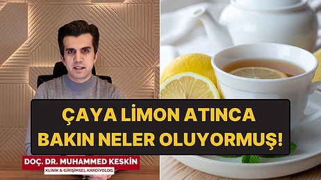Ünlü Kardiyolog Yanıtladı: Çaya Limon Atınca Ne Oluyor?