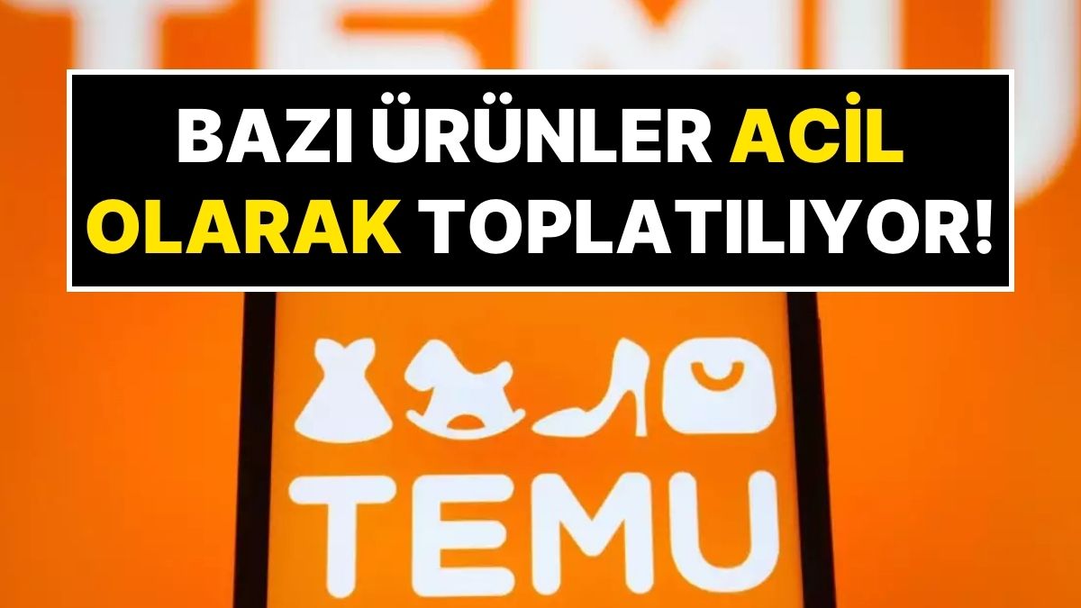 Temu’dan Alışveriş Yapanlar Dikkat! Temu Bazı Ürünler İçin Acil Geri Çağırma Süreci Başlattı