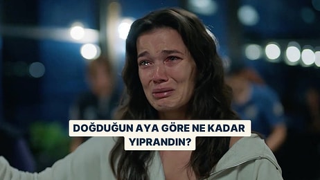 Doğduğun Aya Göre Ne Kadar Yıprandın?