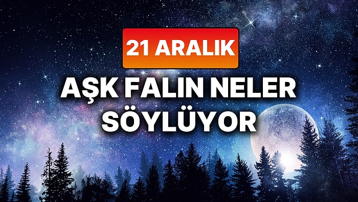 Günlük Aşk Burç Yorumuna Göre 21 Aralık Pazar Günün Nasıl Geçecek?