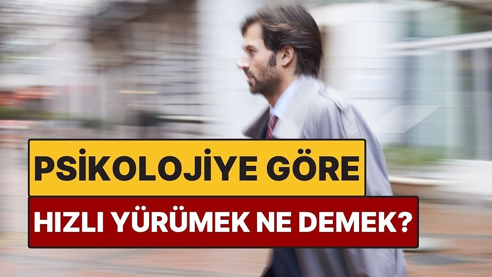 Psikolojiye Göre Hızlı Yürümek Ne Anlama Geliyor?