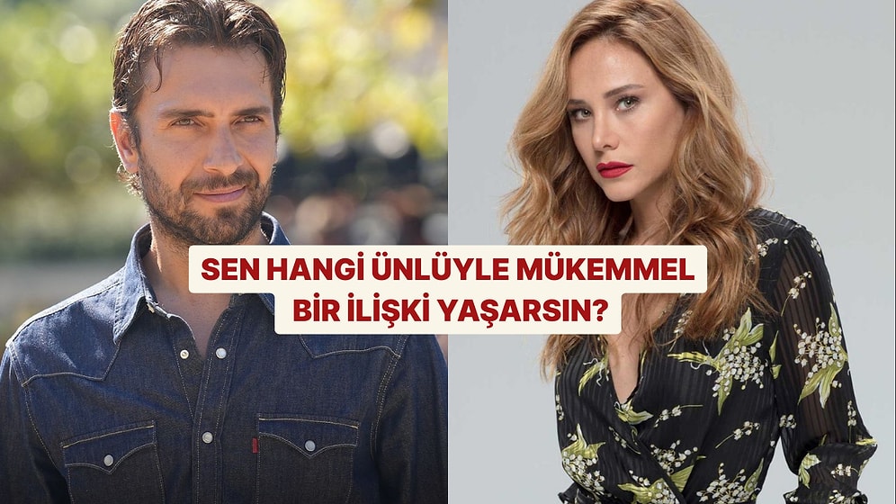 Hangi Ünlüyle Mükemmel Bir İlişki Yaşarsın?