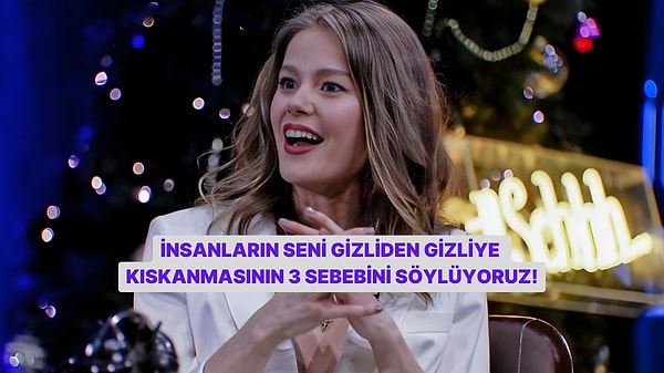 İnsanlar Seni Neden İçten İçe Kıskanıyor?