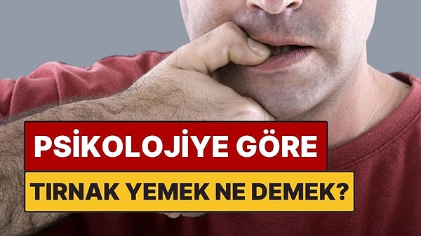 Psikolojiye Göre Tırnak Yemek Ne Anlama Geliyor?