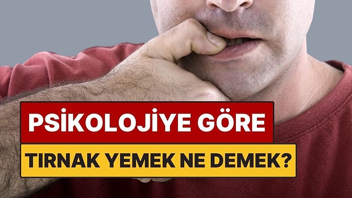 Psikolojiye Göre Tırnak Yemek Ne Anlama Geliyor?
