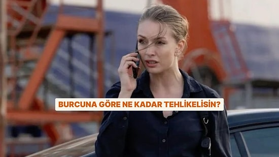 Burcuna Göre Ne Kadar Tehlikelisin Öğreniyoruz!