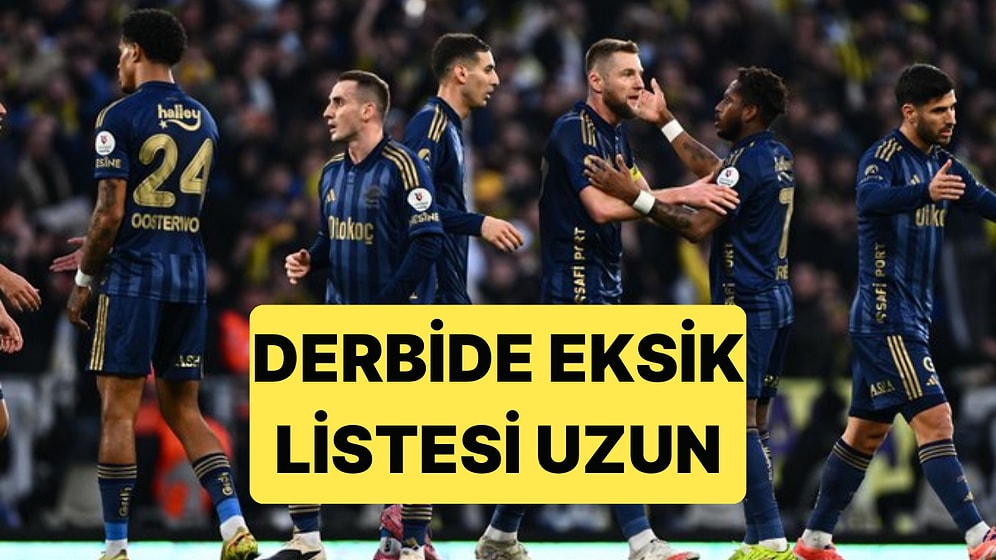 Fenerbahçe, Beşiktaş Maçında 8 Önemli Futbolcusundan Mahrum Kalacak