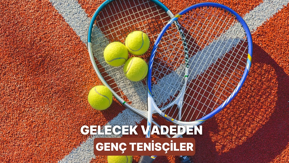 Dikkatle Takip Edilmesi Gereken 10 Potansiyelli Genç Tenisçi