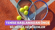 Tenise Başlamadan Önce Bilmeniz Gereken 10 Şey