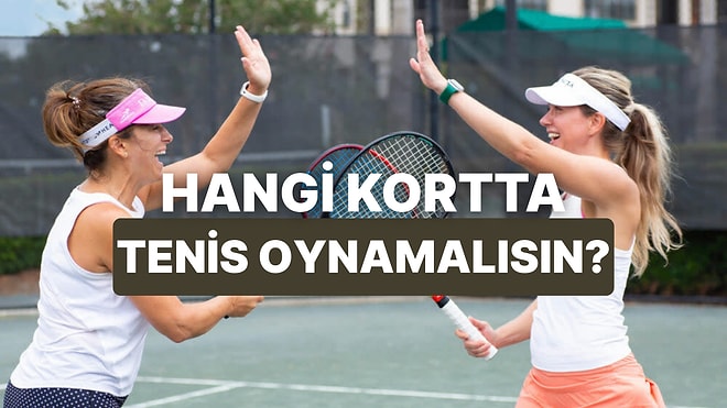 Sen Bir Tenisçi Olsan Hangi Kortta Oynardın?
