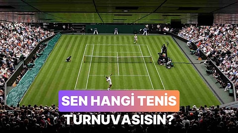 Bir Tenis Turnuvası Olsan Hangisi Olurdun?