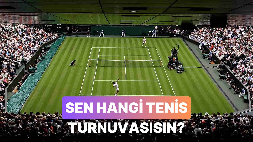 Bir Tenis Turnuvası Olsan Hangisi Olurdun?