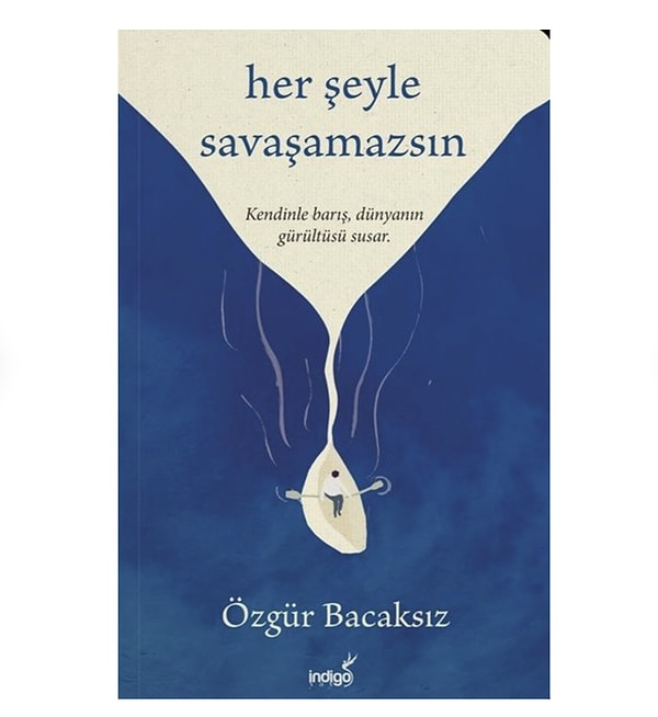 Her Şeyle Savaşamazsın, modern hayatın sürekli “daha fazlasını yap, her şeye yetiş, her şeye tepki ver” baskısına karşı sakin ama güçlü bir hatırlatma sunuyor.
