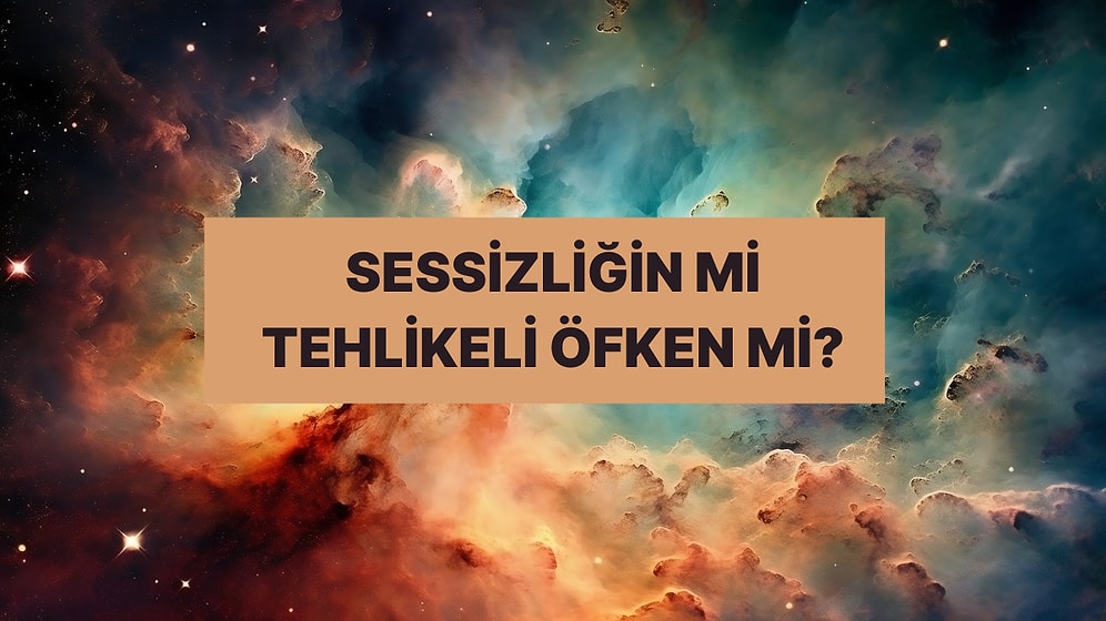 Burcuna Göre Sessizliğin mi Öfken mi Daha Yıkıcı?