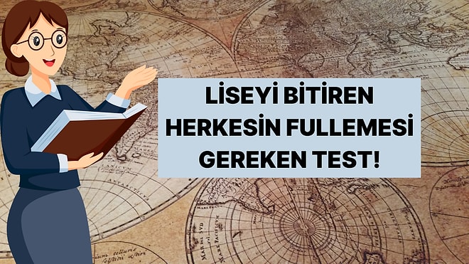 Lise Mezunlarının Fullemesi Gereken Tarih Testi!