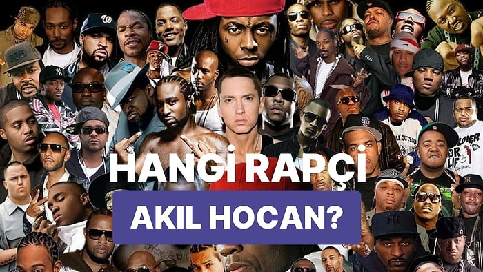 Hangi Efsane Rapçi Senin Gizli Akıl Hocan?
