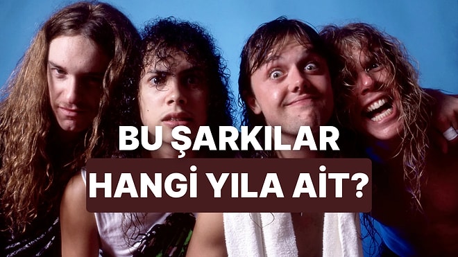 Bu Metal Şarkıların Hangi Yıllarda Çıktığını Bulabilecek misin?