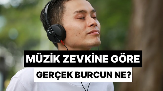 Gerçek Burcunu Unut! Müzik Zevkine Göre Sen Aslında Hangi Burçsun?
