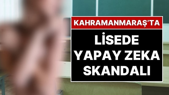 Kahramanmaraş’ta Lisede Yapay Zeka Skandalı: İki Öğrenci Tutuklandı!