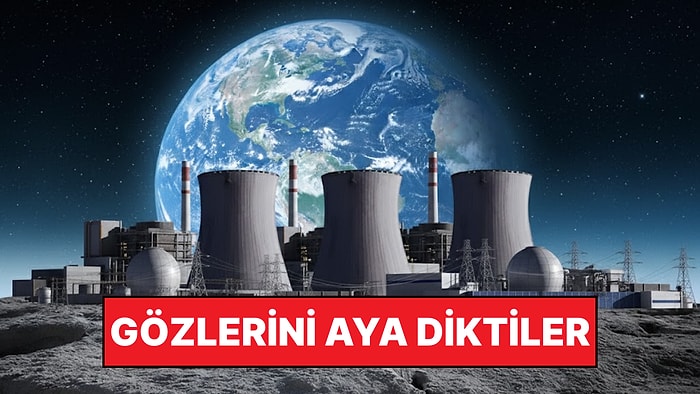 Dünya Yetmedi, Gözler Aya Dikildi: Rusya ve Çin Ay'a Nükleer Santral Kurmayı Planlıyor
