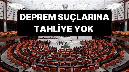 11.Yargı Paketi Deprem Suçları Kapsam Dışına Çıkarılarak Kabul Edildi: 50 Bin Kişi Tahliye Olacak