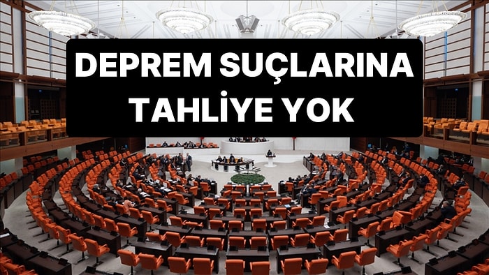 11.Yargı Paketi Deprem Suçları Kapsam Dışına Çıkarılarak Kabul Edildi: 50 Bin Kişi Tahliye Olacak