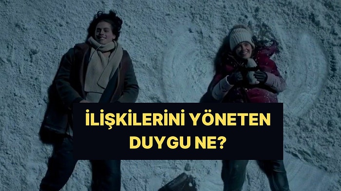 İlişkilerini Yöneten Duygu Ne?
