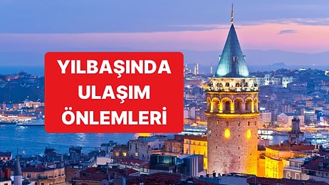 İstanbul'da Yılbaşı Kutlamaları İçin Ulaşımda 24 Saatlik Önlemler Alınacak