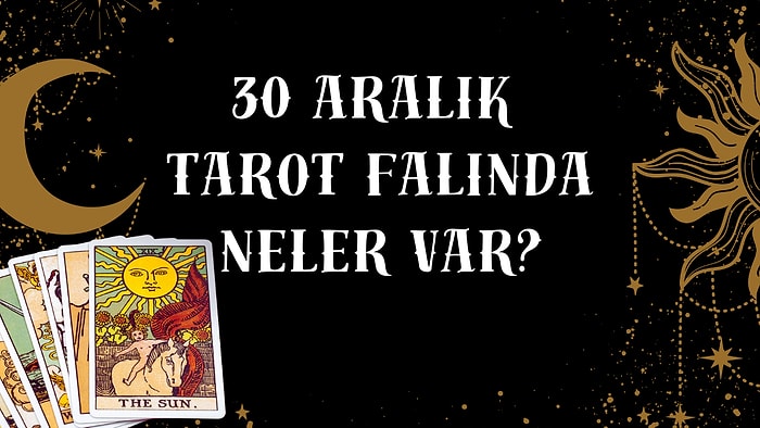 Tarot Falına Göre 30 Aralık Salı Günü Senin İçin Nasıl Geçecek?