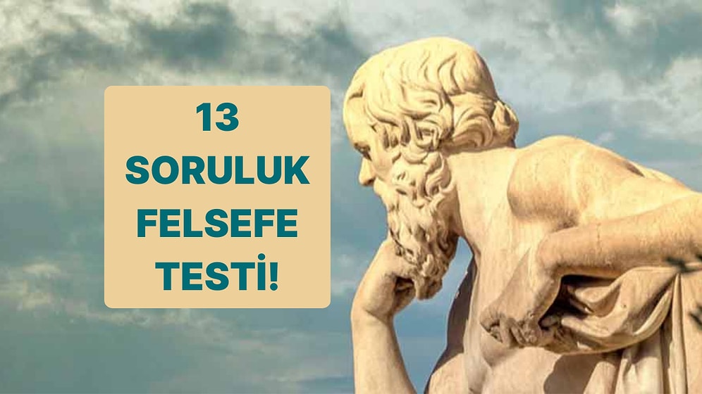 Sadece Felsefe Dahileri Bu Testte 13/13 Yapabilir!