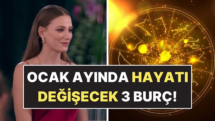 2026'nın Ocak Ayında Hayatı Köklü Şekilde Değişecek 3 Burç!