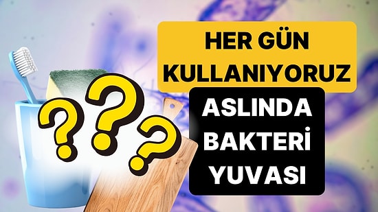 Uzmanlar Günlük Kullandığımız ve Bakteri Yuvasına Dönüşen Eşyaları Açıkladı!