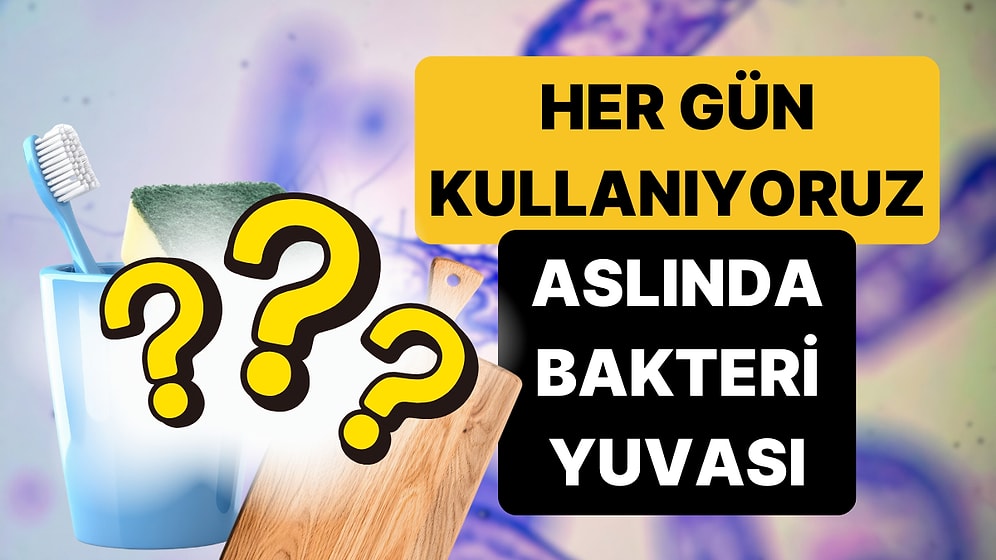 Uzmanlar Günlük Kullandığımız ve Bakteri Yuvasına Dönüşen Eşyaları Açıkladı!
