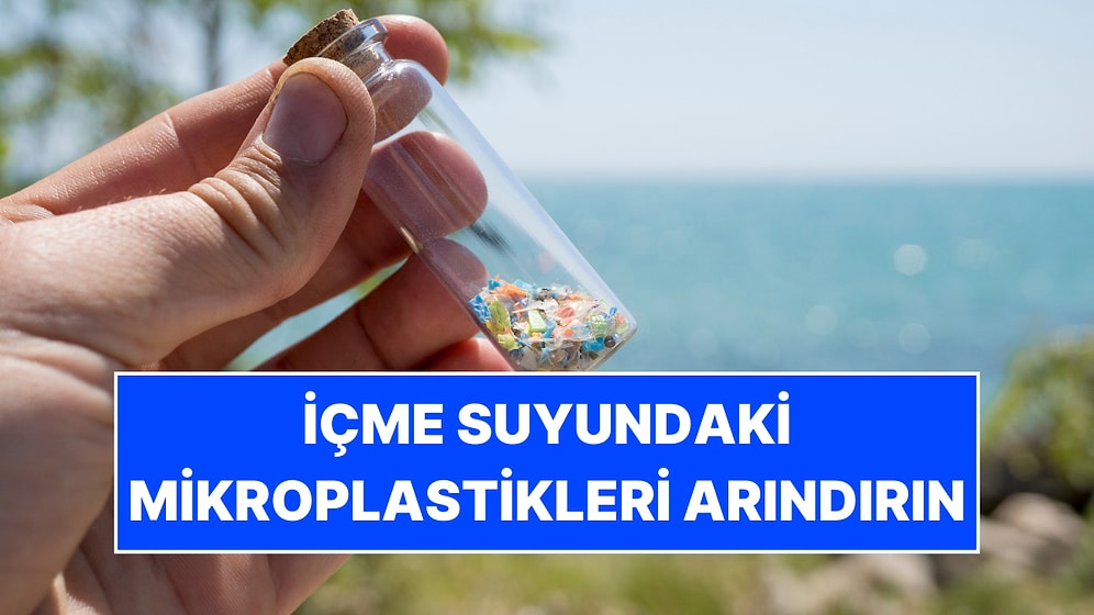 İçme Suyundaki Mikroplastikleri Arındırmanın Yolu Bulundu: Mutfağınızda Yapabilirsiniz!