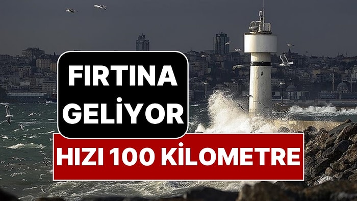 İstanbul'un Hava Durumuyla İlgili Kritik Uyarı: Hızı 100 Kilometreye Çıkacak Fırtına Geliyor!